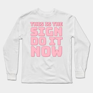 This is The Sign Do it Now. Long Sleeve T-Shirt